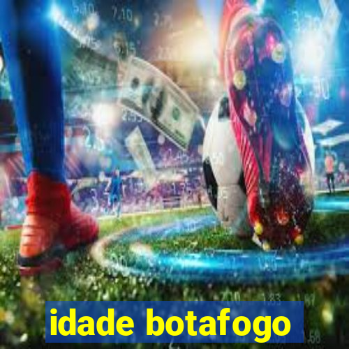 idade botafogo